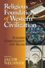 Religious Foundations of Western Civilization : Judaism, Christianity and Islam - Book