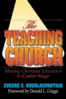 The Teaching Church : Moving Christian Education to Center Stage - Book