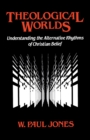 Theological Worlds : Understanding the Alternative Rhythms of Christian Belief - Book