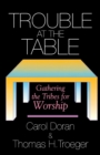 Trouble at the Table : Gathering the Tribes for Worship - Book
