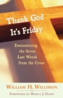 Thank God it's Friday : Encountering the Seven Words from the Cross - Book