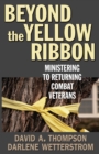 Beyond the Yellow Ribbon : Ministering to Returning Combat Veterans - Book