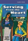 Serving from the Heart for Youth : Serving from the Heart for Youth Leader's Guide Leaders' Guide - Book