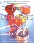 The Ultimate Candy Book : More Than 700 Quick and Easy, Soft and Chewy, Hard and Crunchy Sweets and Treats - Book