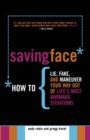 Saving Face : How to Lie, Fake, and Maneuver Your Way Out of Life's Most Awkward Situations - Book
