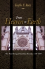 From Heaven to Earth : The Reordering of Castilian Society, 1150-1350 - Book