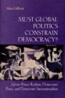 Must Global Politics Constrain Democracy? : Great-Power Realism, Democratic Peace, and Democratic Internationalism - Book