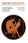 Before Sexuality : The Construction of Erotic Experience in the Ancient Greek World - Book