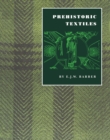 Prehistoric Textiles : The Development of Cloth in the Neolithic and Bronze Ages with Special Reference to the Aegean - Book