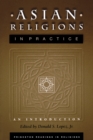 Asian Religions in Practice : An Introduction - Book