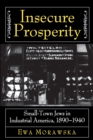 Insecure Prosperity : Small-Town Jews in Industrial America, 1890-1940 - Book