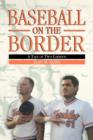 Baseball on the Border : A Tale of Two Laredos - Book