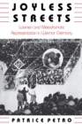 Joyless Streets : Women and Melodramatic Representation in Weimar Germany - Book