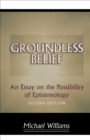Groundless Belief : An Essay on the Possibility of Epistemology - Second Edition - Book