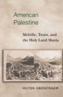 American Palestine : Melville, Twain, and the Holy Land Mania - Book