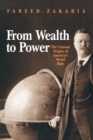 From Wealth to Power : The Unusual Origins of America's World Role - Book