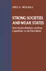 Strong Societies and Weak States : State-Society Relations and State Capabilities in the Third World - Book