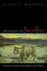 The Science of Sacrifice : American Literature and Modern Social Theory - Book