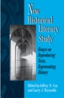 New Historical Literary Study : Essays on Reproducing Texts, Representing History - Book