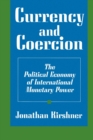 Currency and Coercion : The Political Economy of International Monetary Power - Book