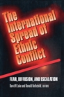 The International Spread of Ethnic Conflict : Fear, Diffusion, and Escalation - Book