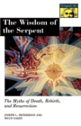 The Wisdom of the Serpent : The Myths of Death, Rebirth, and Resurrection. - Book