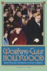 Working-Class Hollywood : Silent Film and the Shaping of Class in America - Book