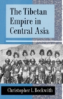 The Tibetan Empire in Central Asia : A History of the Struggle for Great Power among Tibetans, Turks, Arabs, and Chinese during the Early Middle Ages - Book