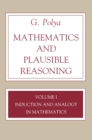 Mathematics and Plausible Reasoning, Volume 1 : Induction and Analogy in Mathematics - Book