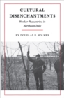 Cultural Disenchantments : Worker Peasantries in Northeast Italy - Book
