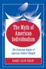 The Myth of American Individualism : The Protestant Origins of American Political Thought - Book