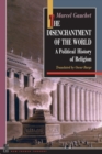 The Disenchantment of the World : A Political History of Religion - Book