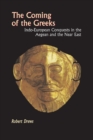 The Coming of the Greeks : Indo-European Conquests in the Aegean and the Near East - Book