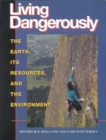 Living Dangerously : The Earth, Its Resources, and the Environment - Book