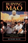 Burying Mao : Chinese Politics in the Age of Deng Xiaoping - Updated Edition - Book