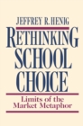 Rethinking School Choice : Limits of the Market Metaphor - Book