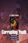Corrupting Youth : Political Education, Democratic Culture, and Political Theory - Book