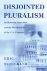 Disjointed Pluralism : Institutional Innovation and the Development of the U.S. Congress - Book