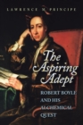 The Aspiring Adept : Robert Boyle and His Alchemical Quest - Book