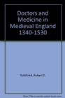 Doctors and Medicine in Medieval England, 1340-1530 - Book