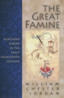 The Great Famine : Northern Europe in the Early Fourteenth Century - Book