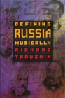 Defining Russia Musically : Historical and Hermeneutical Essays - Book