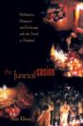 The Funeral Casino : Meditation, Massacre, and Exchange with the Dead in Thailand - Book