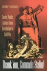 Thank You, Comrade Stalin! : Soviet Public Culture from Revolution to Cold War - Book