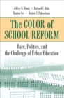 The Color of School Reform : Race, Politics, and the Challenge of Urban Education - Book