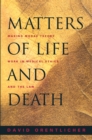 Matters of Life and Death : Making Moral Theory Work in Medical Ethics and the Law - Book