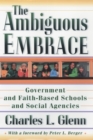 The Ambiguous Embrace : Government and Faith-Based Schools and Social Agencies - Book