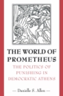 The World of Prometheus : The Politics of Punishing in Democratic Athens - Book