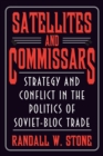 Satellites and Commissars : Strategy and Conflict in the Politics of Soviet-Bloc Trade - Book