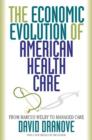 The Economic Evolution of American Health Care : From Marcus Welby to Managed Care - Book